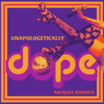 Unapologetically Dope - EP - Racquel Roberts